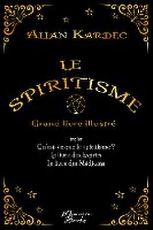 Le spiritisme - Grand livre illustré de Allan Kardec