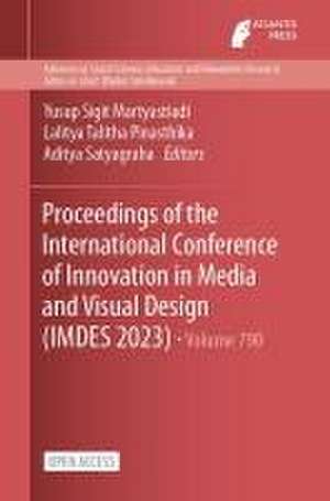 Proceedings of the International Conference of Innovation in Media and Visual Design (IMDES 2023) de Yusup Sigit Martyastiadi