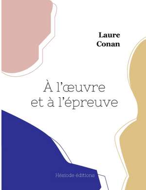 À l'oeuvre et à l'épreuve de Laure Conan