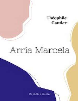 Arria Marcella (grand format) de Théophile Gautier