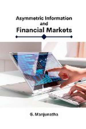 Asymmetric Information and Financial Markets de G. Manjunatha