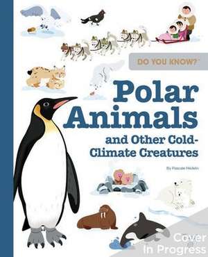 Do You Know?: Polar Animals and Other Cold-Climate Creatures de Pascale Hedelin