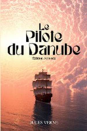 Le Pilote du Danube (Annoté) de Jules Verne