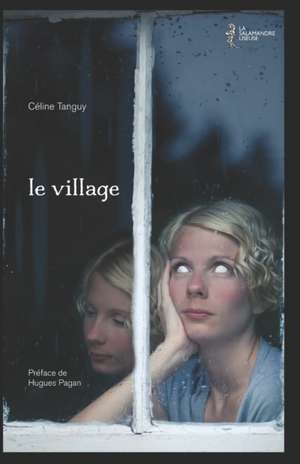 le village: Préface de Hugues Pagan de Hugues Pagan