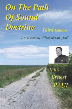 On The Path Of Sound Doctrine: Go to the end of your destiny de Jules Ernest Paul