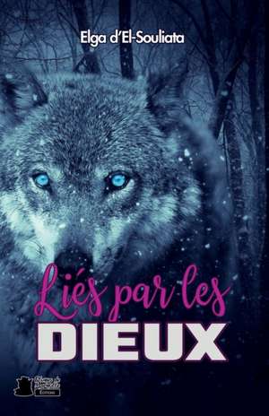 Liés par les dieux: Young adult fantasy, loup-garou de Elga D'El Souliata