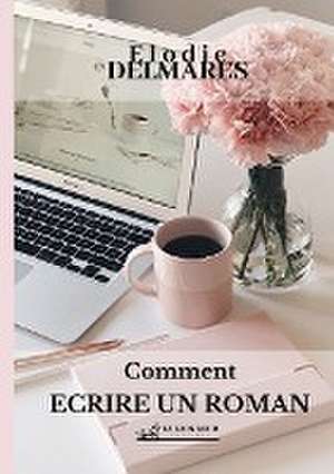 Ecrire un roman de Elodie Delmares