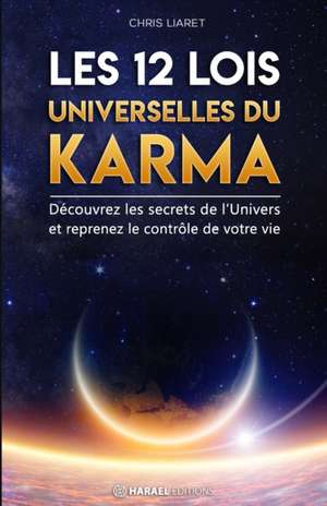 Les 12 Lois Universelles du Karma de Chris Liaret