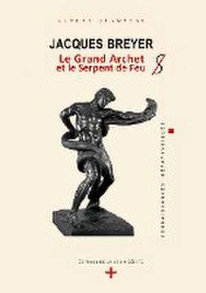 Jacques Breyer - Le Grand Archet et le Serpent de Feu de Albert Champeau