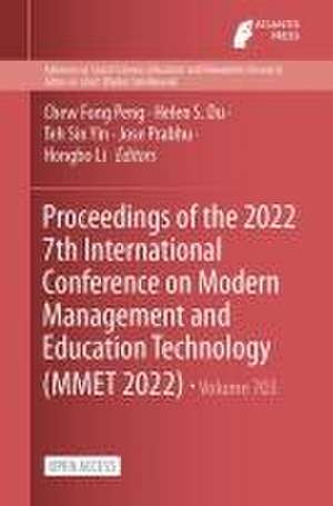 Proceedings of the 2022 7th International Conference on Modern Management and Education Technology (MMET 2022) de Chew Fong Peng