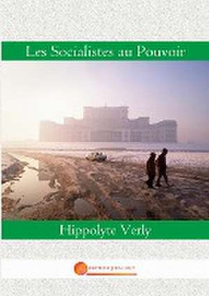 Les Socialistes au Pouvoir de Hippolyte Verly