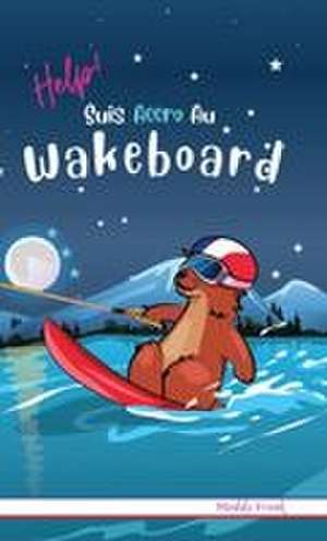 Help ! Suis Accro Au Wakeboard de Muddy Frank