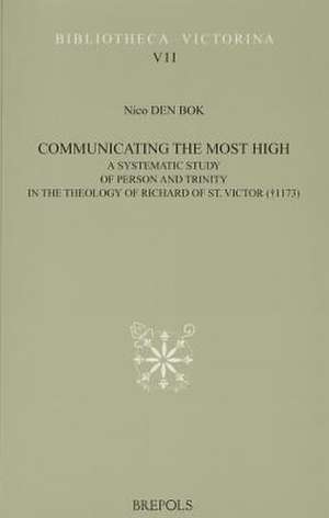 Communicating the Most High. a Systematic Study of Person and Trinity in the Theology of Richard of St. Victor (+1173) de N. den Bok