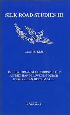 Das Nestorianische Christentum an Den Handelswegen Durch Kyrgystan Bis Zum 14. Jh. de W. Klein