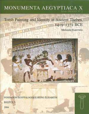 Tomb Painting and Identity in Ancient Thebes, 1419-1372 BCE de Melinda K. Hartwig