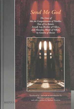 Send Me God: The Lives of Ida the Compassionate of Nivelles, Nun of La Ramee, Arnulf, Lay Brother of Villers, and Abundus, Monk of de Barbara Newman