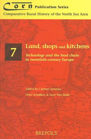 Land, Shops and Kitchens: Technology and the Food Chain in Twentieth-Century Europe de Carmen Sarasua