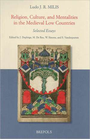 Religion, Culture, and Mentalities in the Medieval Low Countries: Selected Essays de Ludo J. Milis