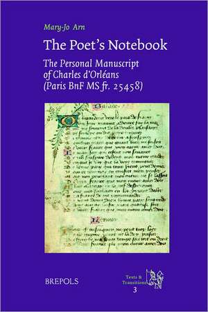 The Poet's Notebook: The Personal Manuscript of Charles D'orleans (Paris, Bnf Ms Fr. 25458) de M. J. Arn