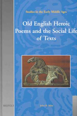 Old English Heroic Poems and the Social Life of Texts de John D. Niles