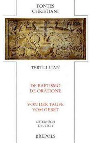 Tertullian. Über die Taufe / Vom Gebet - De baptismo / De oratione de Tertullian