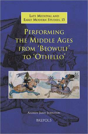 Performing the Middle Ages from Beowulf to Othello de Andrew James Johnston