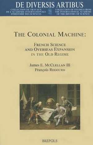 DDA 87 The Colonial Machine, McClellan: French Science and Overseas Expansion in the Old Regime de F. Regourd