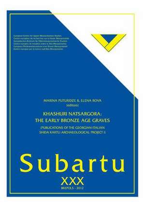 Khashuri Natsargora - The Early Bronze Age Graves: Publications of the Georgian-Italian Shida Kartli Archaeological Project I de Marina Puturidze