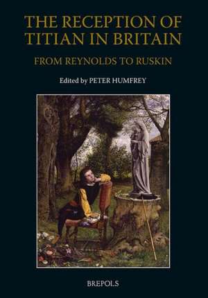 The Reception of Titian in Britain from Reynolds to Ruskin de Peter Humfrey