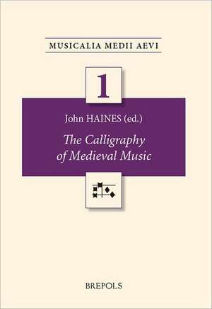 The Calligraphy of Medieval Music de John Haines