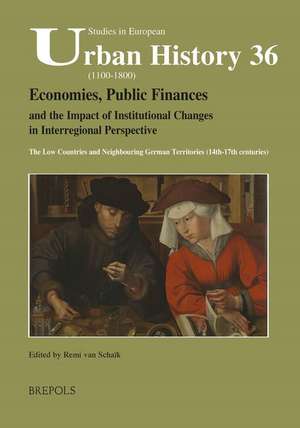 Economies, Public Finances, and the Impact of Institutional Changes in Interregional Perspective: The Low Countries and Neighbouring German Territorie de Rudolf Aa Bosch