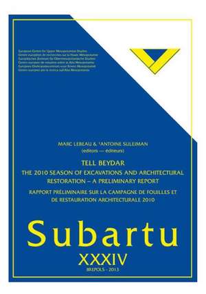 Tell Beydar. the 2010 Season of Excavations and Architectural Restoration - A Preliminary Report: Rapport Preliminaire Sur La Campagne de Fouilles Et de Marc LeBeau