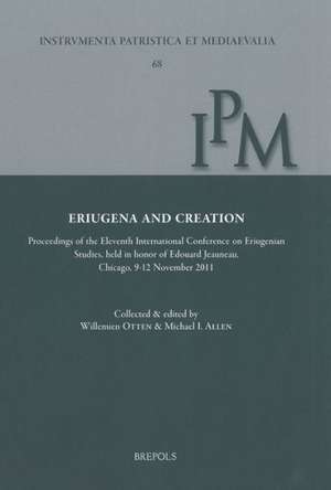 Eriugena and Creation: Proceedings of the Eleventh International Conference on Eriugenian Studies, Held in Honor of Edouard Jeauneau, Chicago de Johannes Scottus Eriugena