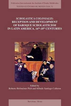 Scholastica Colonialis - Reception and Development of Baroque Scholasticism in Latin America, 16th-18th Centuries / Scholastica Colonialis - Recepcion de Roberto Hofmeister Pich