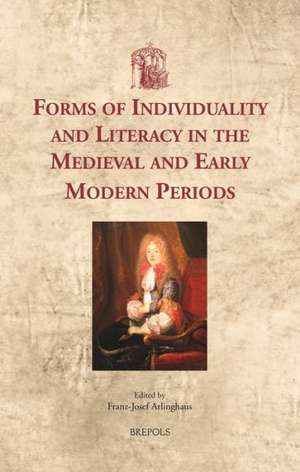 Forms of Individuality and Literacy in the Medieval and Early Modern Periods de Franz-Josef Arlinghaus