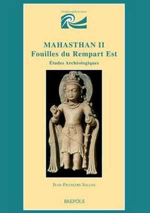 Mahasthan II, Fouilles Du Rempart Est: Etudes Archeologiques de Jean-Francois Salles