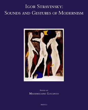 Igor Stravinsky: Sounds and Gestures of Modernism de Massimiliano Locanto