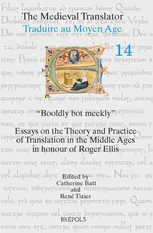 Booldly Bot Meekly: Essays on the Theory and Practice of Translation in the Middle Ages in Honour of Roger Ellis de Catherine Batt