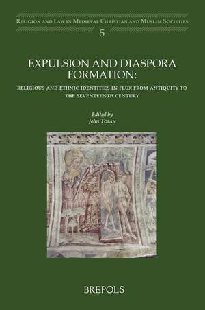 Expulsion and Diaspora Formation: Religious and Ethnic Identities in Flux from Antiquity to the Seventeenth Century de John V. Tolan