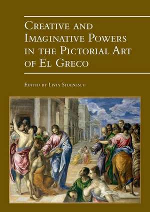 Creative and Imaginative Powers in the Pictorial Art of El Greco de Livia Stoenescu