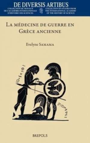 La Medecine de Guerre En Grece Ancienne de Evelyne Samama