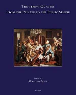 The String Quartet: From the Private to the Public Sphere de Christian Speck