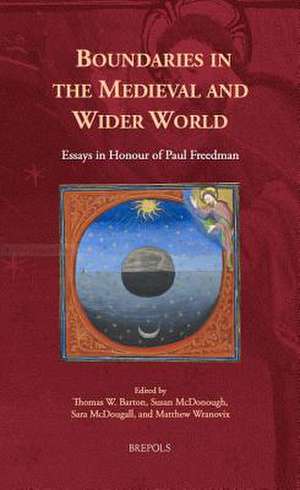 Boundaries in the Medieval and Wider World: Essays in Honour of Paul Freedman de Thomas Barton