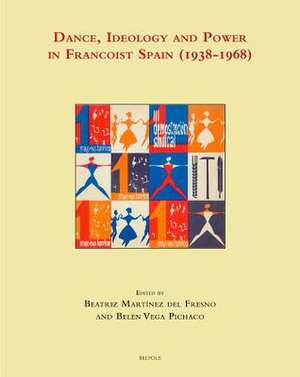 Dance, Ideology and Power in Francoist Spain (1938-1968) de Beatriz Martinez Del Fresno