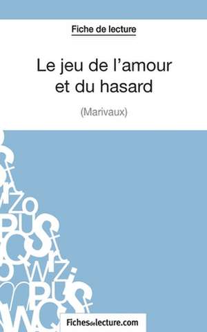 Le jeu de l'amour et du hasard de Marivaux (Fiche de lecture) de Sophie Lecomte