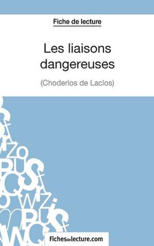 Les liaisons dangereuses de Choderlos de Laclos (Fiche de lecture) de Sophie Lecomte