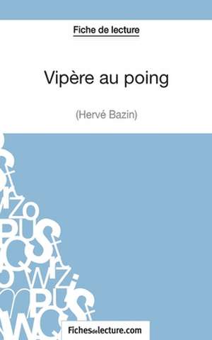 Vipère au poing d'Hervé Bazin (Fiche de lecture) de Hubert Viteux