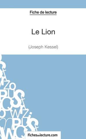 Le Lion de Joseph Kessel (Fiche de lecture) de Sophie Lecomte