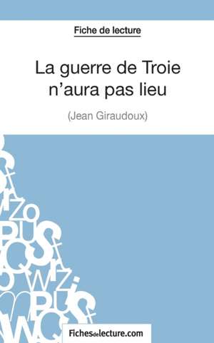 La guerre de Troie n'aura pas lieu de Jean Giraudoux (Fiche de lecture) de Fichesdelecture