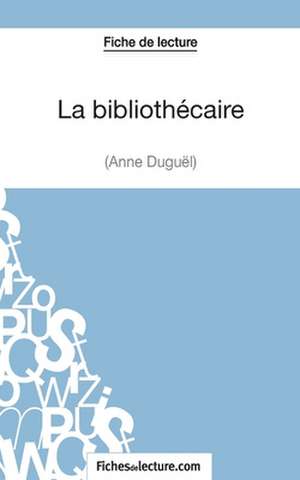 La bibliothécaire d'Anne Duguël (Fiche de lecture) de Fichesdelecture